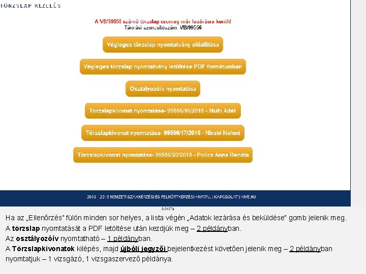 Ha az „Ellenőrzés” fülön minden sor helyes, a lista végén „Adatok lezárása és beküldése” Ha az „Ellenőrzés” fülön minden sor helyes, a lista végén „Adatok lezárása és beküldése”