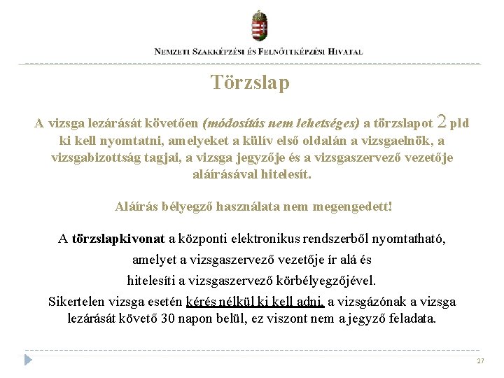 Törzslap A vizsga lezárását követően (módosítás nem lehetséges) a törzslapot 2 pld ki kell Törzslap A vizsga lezárását követően (módosítás nem lehetséges) a törzslapot 2 pld ki kell