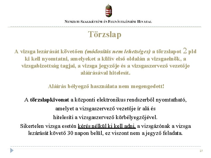 Törzslap A vizsga lezárását követően (módosítás nem lehetséges) a törzslapot 2 pld ki kell