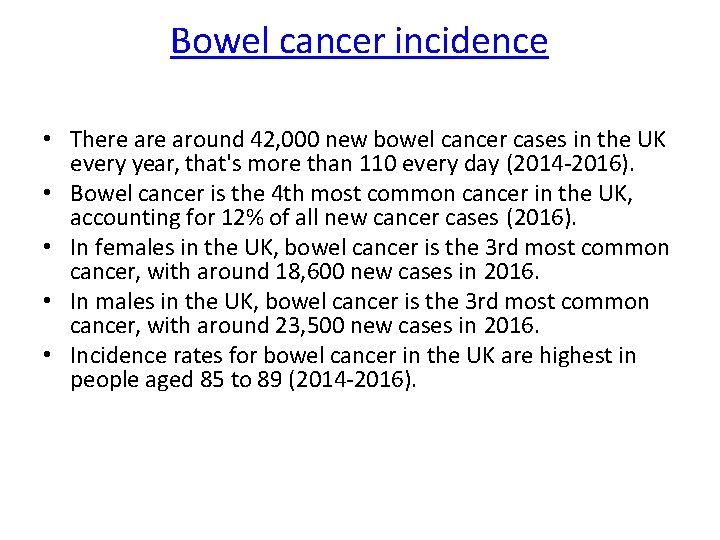 Bowel cancer incidence • There around 42, 000 new bowel cancer cases in the