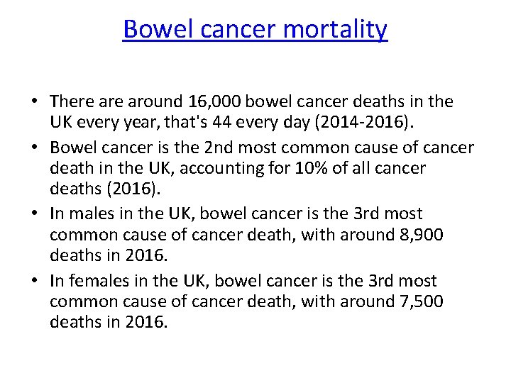 Bowel cancer mortality • There around 16, 000 bowel cancer deaths in the UK