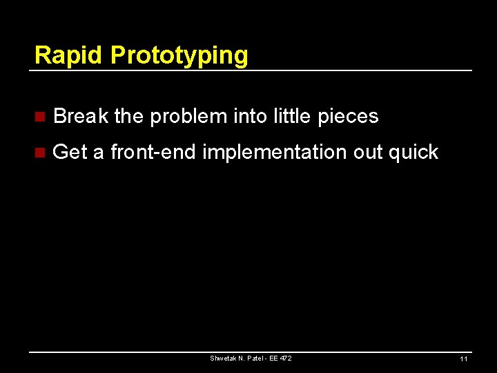 Rapid Prototyping n Break the problem into little pieces n Get a front-end implementation