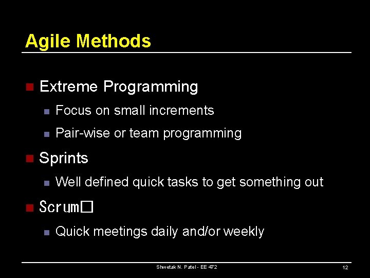 Agile Methods n n Extreme Programming n Focus on small increments n Pair-wise or