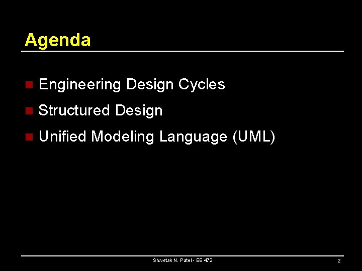 Agenda n Engineering Design Cycles n Structured Design n Unified Modeling Language (UML) Shwetak