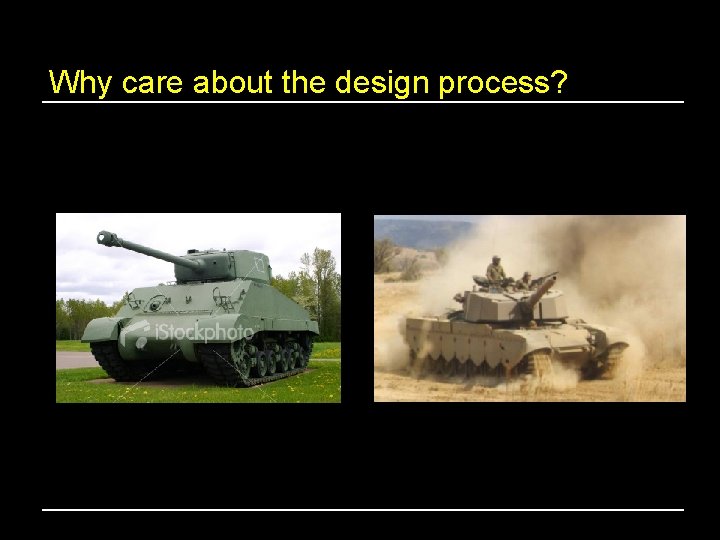 Why care about the design process? 