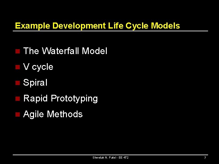 Example Development Life Cycle Models n The Waterfall Model n V cycle n Spiral