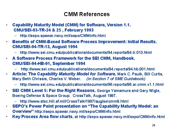 CMM References • Capability Maturity Model (CMM) for Software, Version 1. 1. CMU/SEI-93 -TR-24