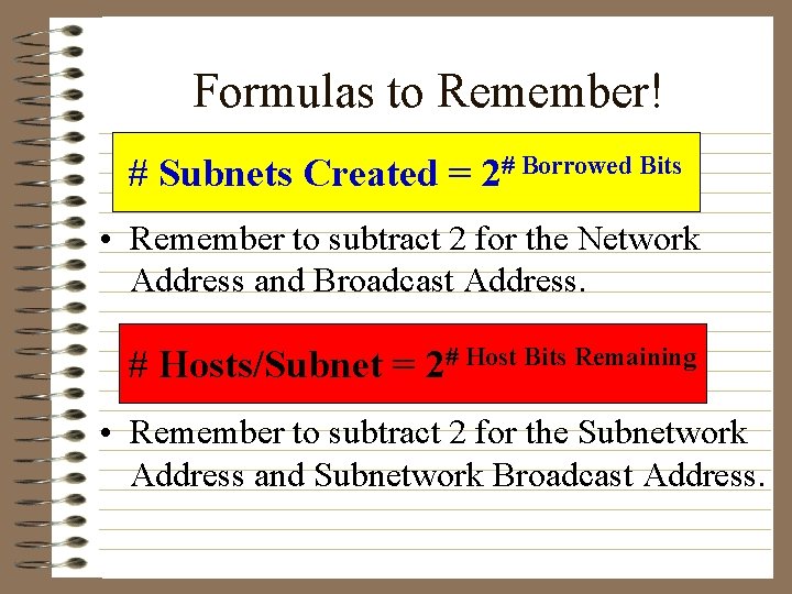 Formulas to Remember! # Subnets Created = 2# Borrowed Bits • Remember to subtract