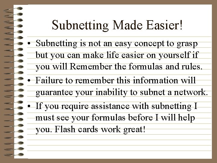 Subnetting Made Easier! • Subnetting is not an easy concept to grasp but you