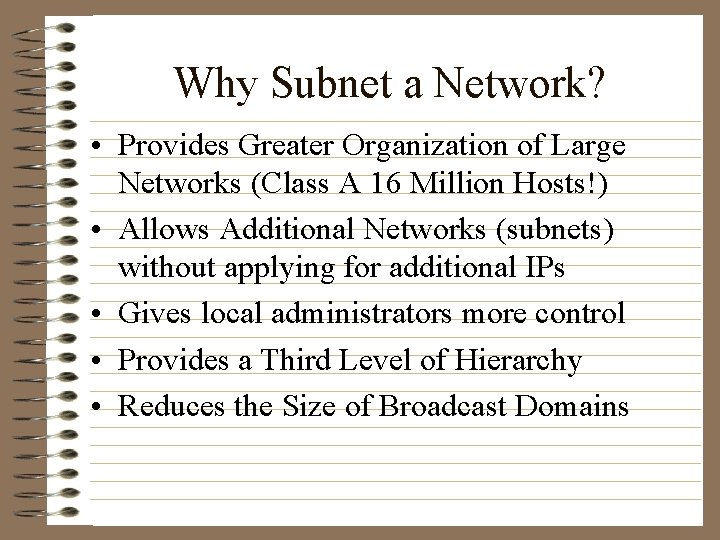 Why Subnet a Network? • Provides Greater Organization of Large Networks (Class A 16