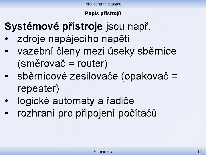 Inteligentní instalace Popis přístrojů Systémové přístroje jsou např. • zdroje napájecího napětí • vazební