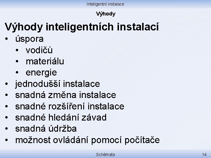 Inteligentní instalace Výhody inteligentních instalací • úspora • vodičů • materiálu • energie •