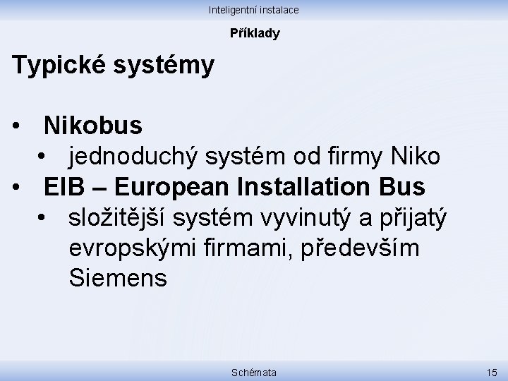 Inteligentní instalace Příklady Typické systémy • Nikobus • jednoduchý systém od firmy Niko •