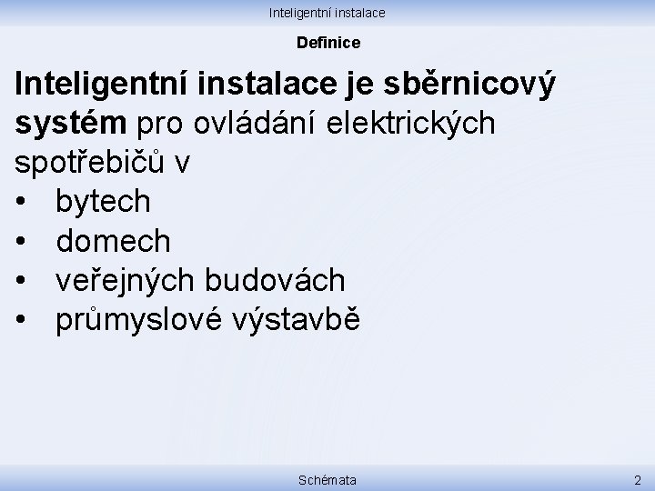 Inteligentní instalace Definice Inteligentní instalace je sběrnicový systém pro ovládání elektrických spotřebičů v •