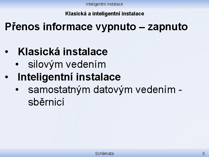 Inteligentní instalace Klasická a inteligentní instalace Přenos informace vypnuto – zapnuto • Klasická instalace