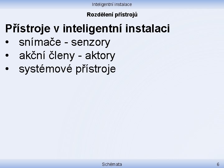 Inteligentní instalace Rozdělení přístrojů Přístroje v inteligentní instalaci • snímače - senzory • akční