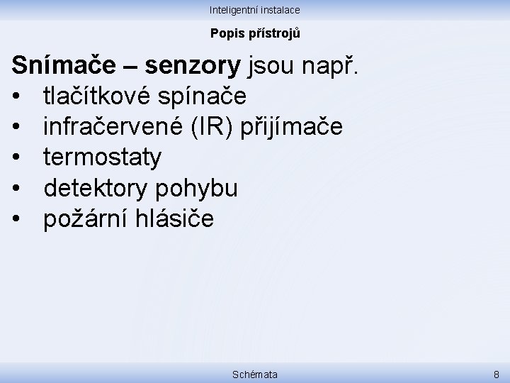 Inteligentní instalace Popis přístrojů Snímače – senzory jsou např. • tlačítkové spínače • infračervené