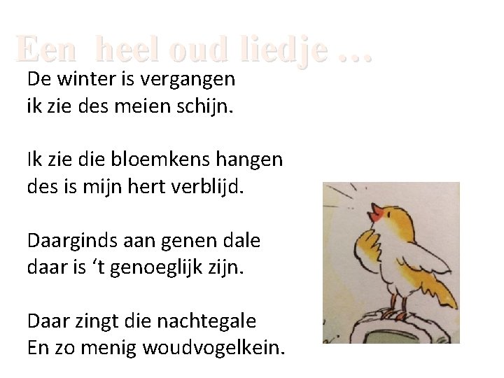 Een heel oud liedje … De winter is vergangen ik zie des meien schijn.