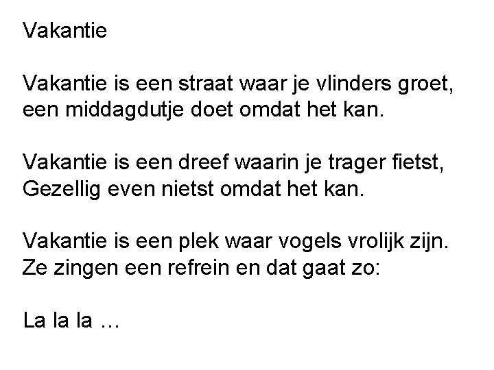 Vakantie is een straat waar je vlinders groet, een middagdutje doet omdat het kan.