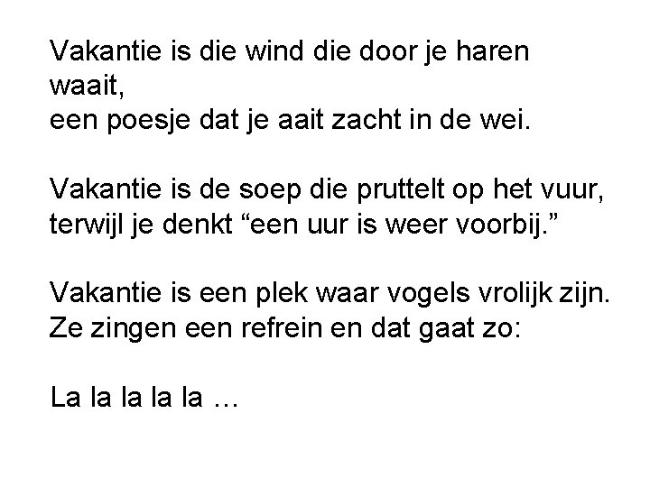 Vakantie is die wind die door je haren waait, een poesje dat je aait