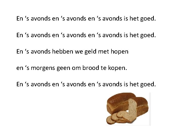 En ‘s avonds en ‘s avonds is het goed. En ‘s avonds hebben we