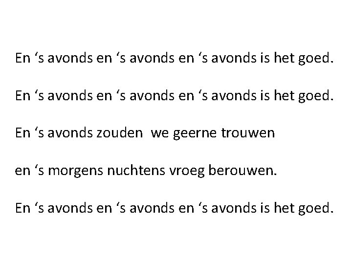 En ‘s avonds en ‘s avonds is het goed. En ‘s avonds zouden we