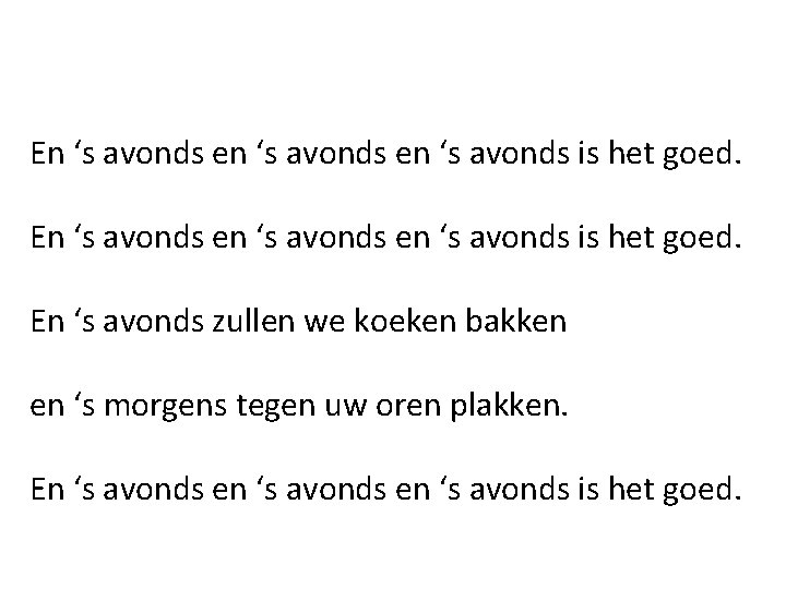 En ‘s avonds en ‘s avonds is het goed. En ‘s avonds zullen we