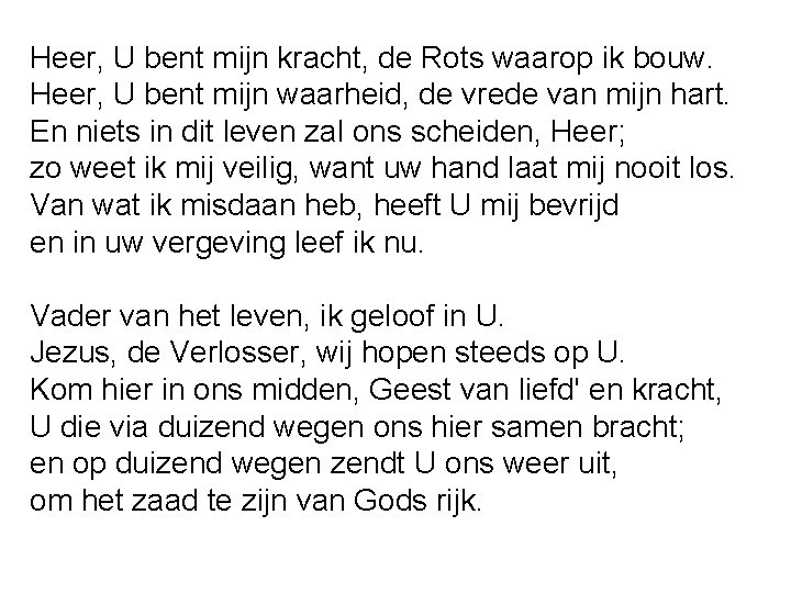 Heer, U bent mijn kracht, de Rots waarop ik bouw. Heer, U bent mijn