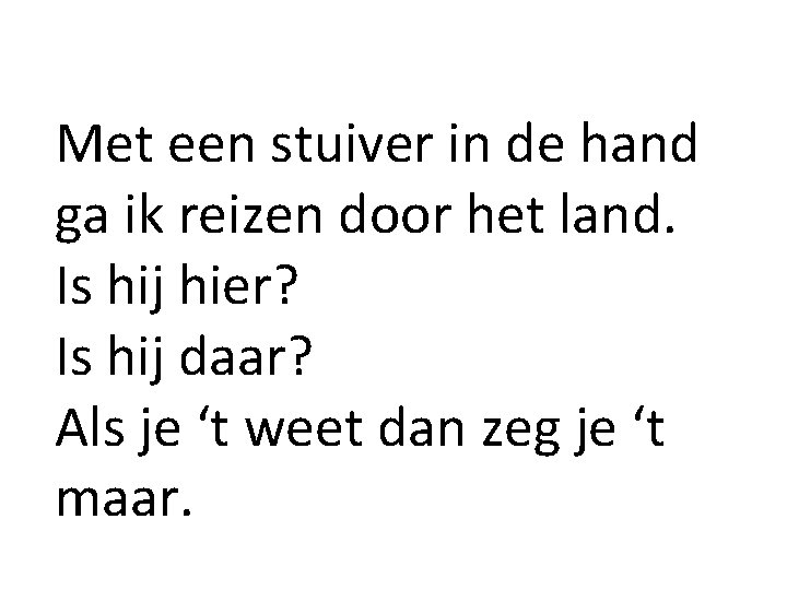 Met een stuiver in de hand ga ik reizen door het land. Is hij