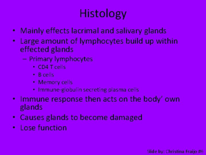 Histology • Mainly effects lacrimal and salivary glands • Large amount of lymphocytes build