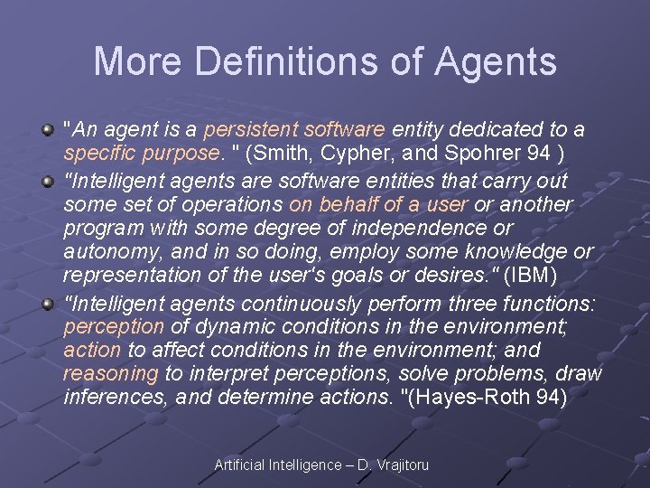 More Definitions of Agents "An agent is a persistent software entity dedicated to a