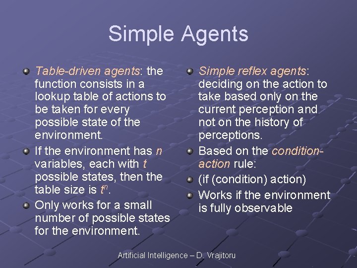 Simple Agents Table-driven agents: the function consists in a lookup table of actions to