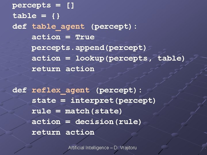 percepts = [] table = {} def table_agent (percept): action = True percepts. append(percept)