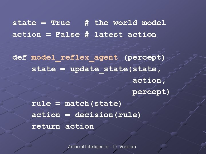 state = True # the world model action = False # latest action def