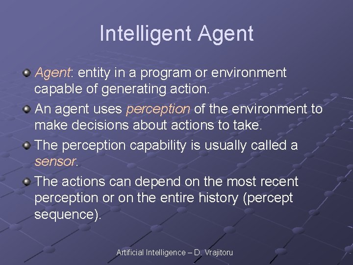 Intelligent Agent: entity in a program or environment capable of generating action. An agent