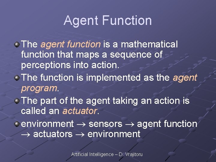 Agent Function The agent function is a mathematical function that maps a sequence of