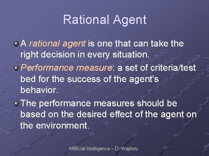 Rational Agent A rational agent is one that can take the right decision in