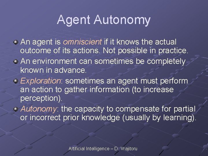 Agent Autonomy An agent is omniscient if it knows the actual outcome of its