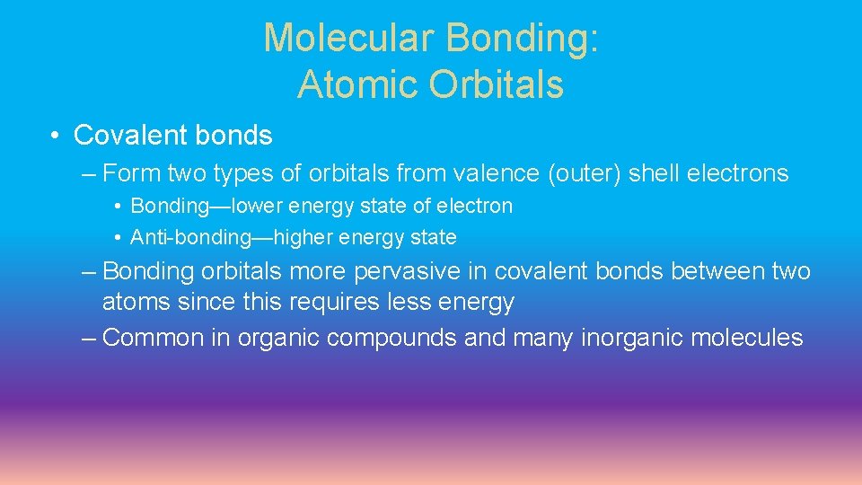 Molecular Bonding: Atomic Orbitals • Covalent bonds – Form two types of orbitals from