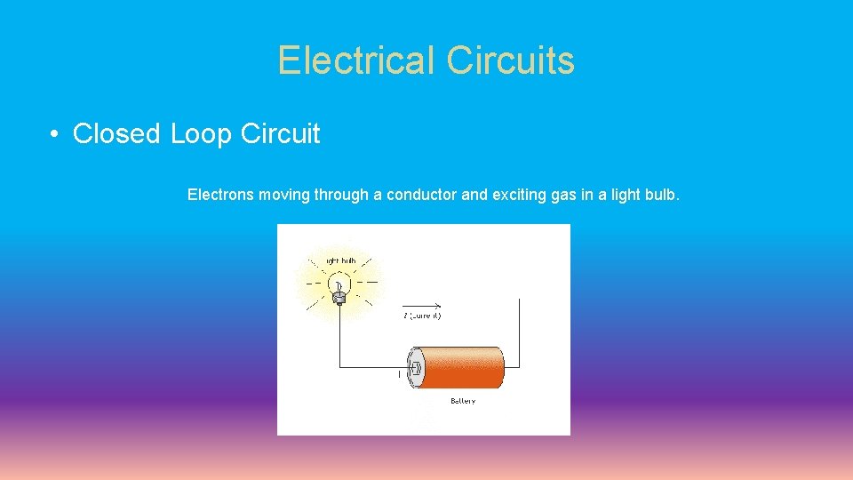 Electrical Circuits • Closed Loop Circuit Electrons moving through a conductor and exciting gas