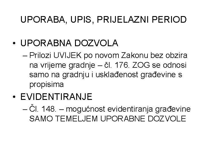 UPORABA, UPIS, PRIJELAZNI PERIOD • UPORABNA DOZVOLA – Prilozi UVIJEK po novom Zakonu bez