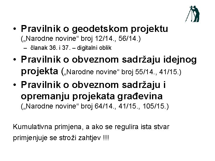  • Pravilnik o geodetskom projektu („Narodne novine“ broj 12/14. , 56/14. ) –