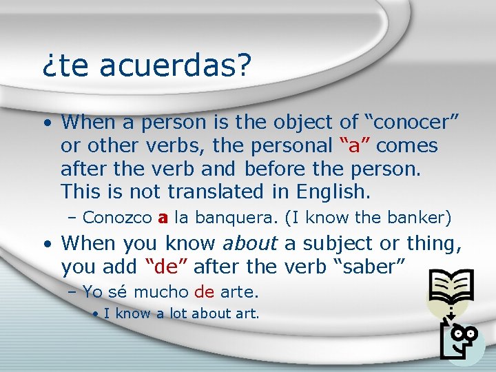 ¿te acuerdas? • When a person is the object of “conocer” or other verbs,