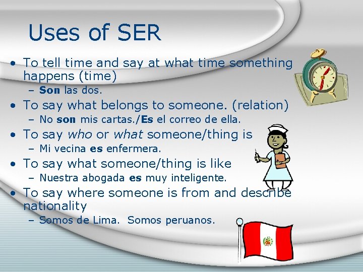 Uses of SER • To tell time and say at what time something happens
