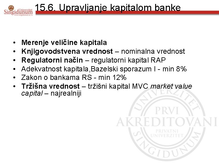 15. 6. Upravljanje kapitalom banke • • • Merenje veličine kapitala Knjigovodstvena vrednost –