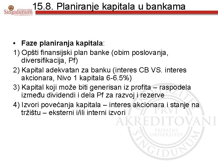 15. 8. Planiranje kapitala u bankama • Faze planiranja kapitala: 1) Opšti finansijski plan