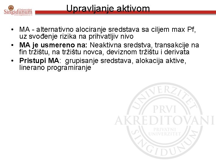 Upravljanje aktivom • MA - alternativno alociranje sredstava sa ciljem max Pf, uz svođenje