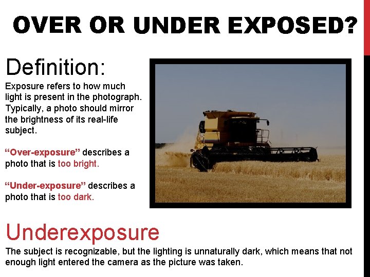 OVER OR UNDER EXPOSED? Definition: Exposure refers to how much light is present in