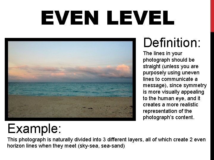 EVEN LEVEL Definition: The lines in your photograph should be straight (unless you are