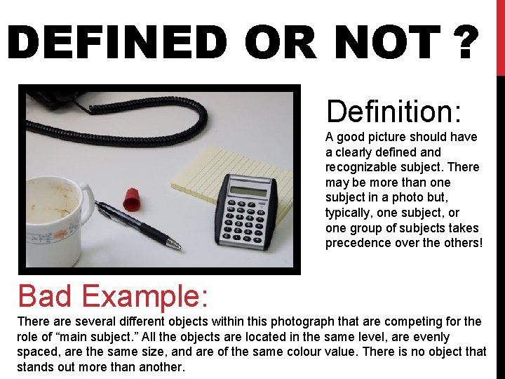 DEFINED OR NOT ? Definition: A good picture should have a clearly defined and